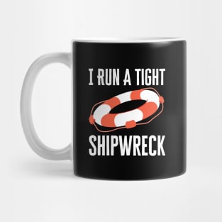 I Run A Tight Shipwreck Mug